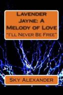 Lavender Jayne: A Melody of Love: Historical Romance Novel di Sky Alexander edito da Createspace