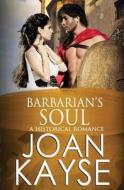 Barbarian's Soul: A Historical Romance di Joan Kayse edito da Createspace