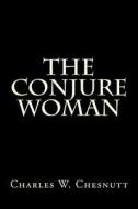 The Conjure Woman di Charles W. Chesnutt edito da Createspace