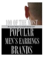 100 of the Most Popular Men's Earrings Brands di Alex Trost, Vadim Kravetsky edito da Createspace