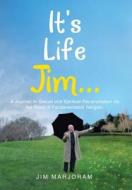 It's Life Jim . . . di Jim Marjoram edito da Xlibris