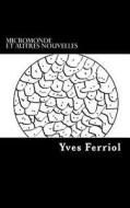 Micromonde Et Autres Nouvelles: Science Fiction di Ferriol Yves edito da Createspace Independent Publishing Platform
