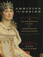 Ambition and Desire: The Dangerous Life of Josephine Bonaparte di Kate Williams edito da Tantor Audio