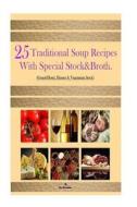 25 Traditional Soup Recipes: With Special Stock&broth di Eric Hovsepian edito da Createspace