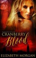 Cranberry Blood: Book One di Elizabeth Morgan edito da Createspace