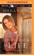 Loved Back to Life: How I Found the Courage to Live Free di Sheila Walsh edito da Thomas Nelson on Brilliance Audio