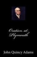 Oration at Plymouth di John Quincy Adams edito da Createspace