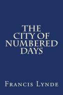 The City of Numbered Days di Francis Lynde edito da Createspace