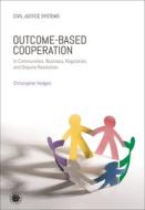 Outcome-Based Cooperation: In Communities, Business, Regulation, and Dispute Resolution di Christopher Hodges edito da BLACKWELL NORTH AMERICA