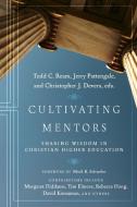 Cultivating Mentors: Sharing Wisdom in Christian Higher Education di Todd C. Ream, Jerry Pattengale, Christopher J. Devers, Mark R. Schwehn edito da IVP ACADEMIC