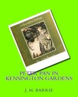 Peter Pan in Kensington Gardens (1906) by: J.M.Barrie di James Matthew Barrie edito da Createspace Independent Publishing Platform