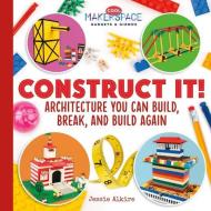 Construct It! Architecture You Can Build, Break, and Build Again di Jessie Alkire edito da ABDO ZOOM
