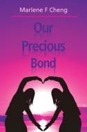Our Precious Bond di Marlene F Cheng edito da Xlibris
