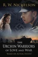 The Urchin Warriors: Of Love and War di R. W. Nichelson edito da BOOKBABY