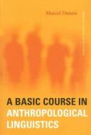 Basic Course In Anthropological Linguistics di Marcel Danesi edito da Canadian Scholars Press