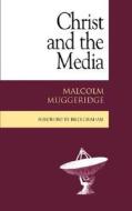 Christ and the Media di Malcolm Muggeridge edito da Regent College Publishing