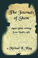 The Journals of Shem: Apocryphal Writings from Noah's Ark di Michael K. King edito da Bookstand Publishing