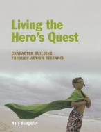 Living the Hero's Quest di Mary Humphrey edito da Libraries Unlimited