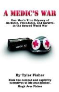 A Medic's War di Fisher Tyler edito da Aventine Press