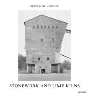 Stonework and Lime Kilns di Bernd Becher, Hilla Becher edito da Aperture