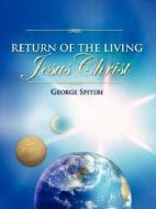 Return of the Living Jesus Christ di George Spiteri edito da XULON PR