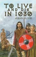 To Live And Die In 1030 di Jorgen Flood edito da Publishamerica