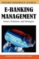 E-Banking Management: Issues, Solutions, and Strategies di Mahmood Shah, Steve Clarke edito da INFORMATION SCIENCE REFERENCE