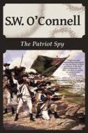 The Patriot Spy di S. W. O'Connell edito da PALADIN TIMELESS BOOKS