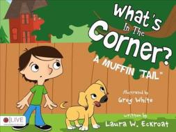 What's in the Corner?: A Muffin di Laura W. Eckroat edito da Tate Publishing & Enterprises