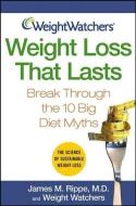 Weight Watchers Weight Loss That Lasts: Break Through the 10 Big Diet Myths di James M. Rippe, Weight Watchers edito da WILEY