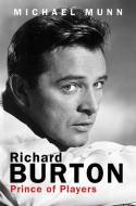 Richard Burton: Prince of Players di Michael Munn edito da SKYHORSE PUB