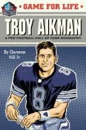 Game for Life: Troy Aikman di Clarence Jr Hill edito da Rodale Press