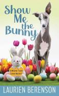 Show Me the Bunny: A Melanie Travis Mystery di Laurien Berenson edito da CTR POINT PUB (ME)