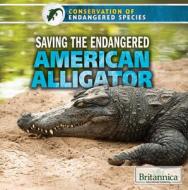 Saving the Endangered American Alligator di Jeanne Nagle edito da Rosen Education Service