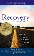 Recovery--The Sacred Art: The Twelve Steps as Spiritual Practice di Rami Shapiro edito da SKYLIGHT PATHS