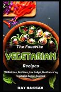 The Favorite Easy Vegetarian Recipes: 100 Delicious, Nutritious, Low Budget, Mouthwatering Vegetarian Recipes Cookbook di Ray Hassan edito da LIGHTNING SOURCE INC