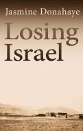 Losing Israel di Jasmine Donahaye edito da Poetry Wales Press