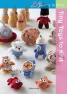 20 to Knit: Tiny Toys to Knit di Sachiyo Ishii edito da Search Press Ltd