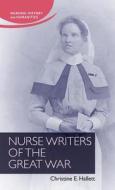 Nurse Writers of the Great War di Christine Hallett edito da MANCHESTER UNIV PR
