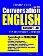 Preston Lee's Conversation English for Indonesian Speakers Lesson 1 - 40 (British Version) di Matthew Preston, Kevin Lee edito da INDEPENDENTLY PUBLISHED