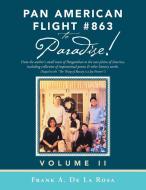Pan American Flight 863 To Paradise di De La Rosa Frank A. De La Rosa edito da Xlibris Us