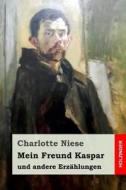 Mein Freund Kaspar: Und Andere Erzählungen di Charlotte Niese edito da INDEPENDENTLY PUBLISHED