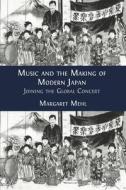 Music and the Making of Modern Japan di Margaret Mehl edito da Open Book Publishers