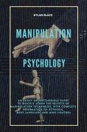 MANIPULATION PSYCHOLOGY: AN EASILY UNDER di DYLAN BLACK edito da LIGHTNING SOURCE UK LTD