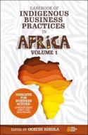 Casebook of Indigenous Business Practices in Africa: Apprenticeship, Craft, and Healthcare - Volume 1 edito da EMERALD GROUP PUB