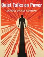 Quiet Talks on Power di Samuel Dickey Gordon edito da Sascha Association