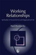 Working Relationships: Spirituality in the Human Services di Neil Pembroke edito da PAPERBACKSHOP UK IMPORT