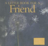 A Little Book for a Friend di Helen Exley edito da Helen Exley Giftbooks