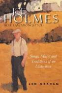 Joe Holmes - Here I Am Amongst You: Songs, Music and Traditions of an Ulsterman di Len Graham edito da FOUR COURTS PR