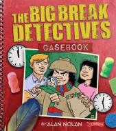 The Big Break Detectives Casebook di Alan Nolan edito da O\'brien Press Ltd